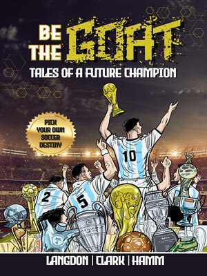 cover image of Be the G.O.A.T.: A Pick Your Own Soccer Destiny Story